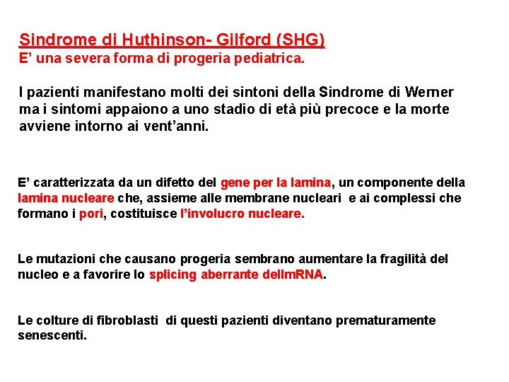 Sindrome di Huthinson- Gilford (SHG) E’ una severa forma di progeria pediatrica. I pazienti