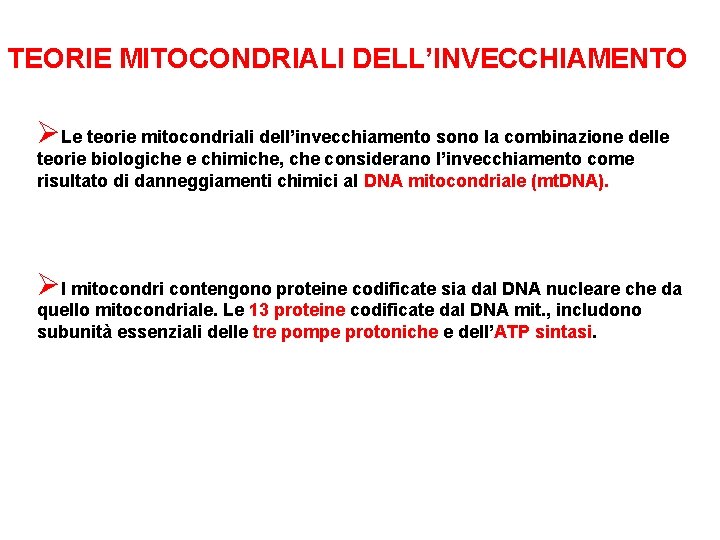 TEORIE MITOCONDRIALI DELL’INVECCHIAMENTO ØLe teorie mitocondriali dell’invecchiamento sono la combinazione delle teorie biologiche e