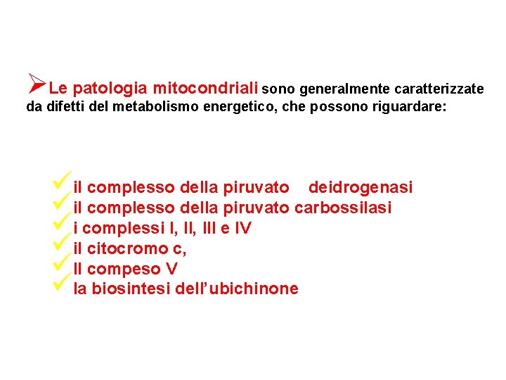 ØLe patologia mitocondriali sono generalmente caratterizzate da difetti del metabolismo energetico, che possono riguardare: