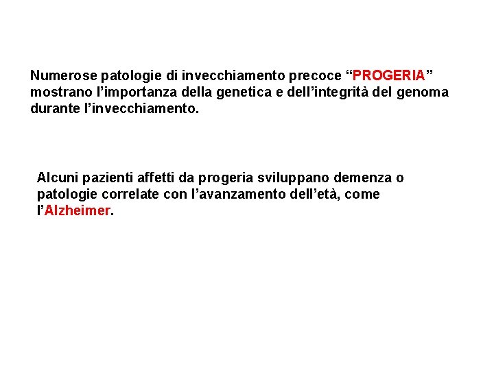 Numerose patologie di invecchiamento precoce “PROGERIA” mostrano l’importanza della genetica e dell’integrità del genoma