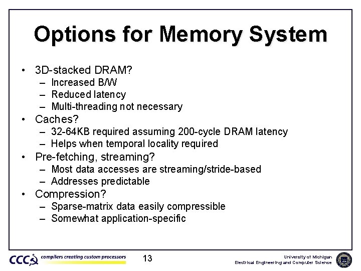 Options for Memory System • 3 D-stacked DRAM? – Increased B/W – Reduced latency