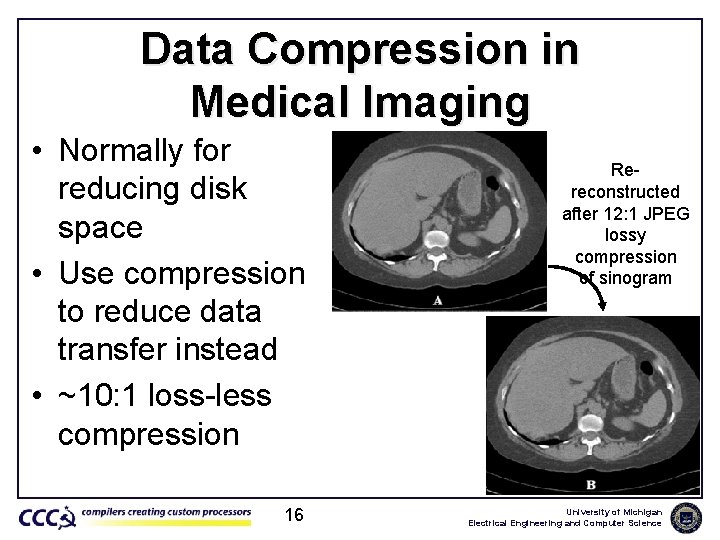 Data Compression in Medical Imaging • Normally for reducing disk space • Use compression