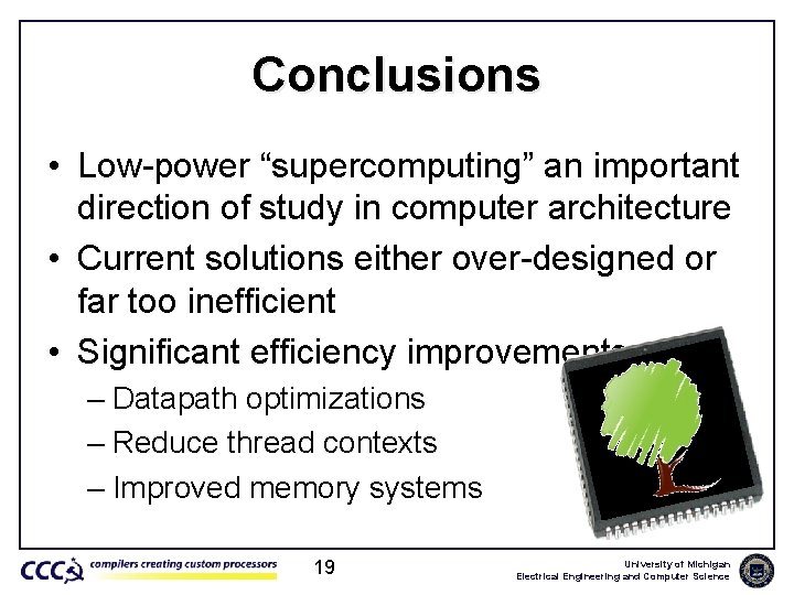 Conclusions • Low-power “supercomputing” an important direction of study in computer architecture • Current