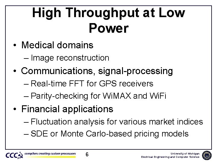 High Throughput at Low Power • Medical domains – Image reconstruction • Communications, signal-processing