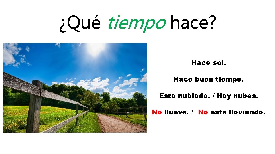 ¿Qué tiempo hace? Hace sol. Hace buen tiempo. Está nublado. / Hay nubes. No