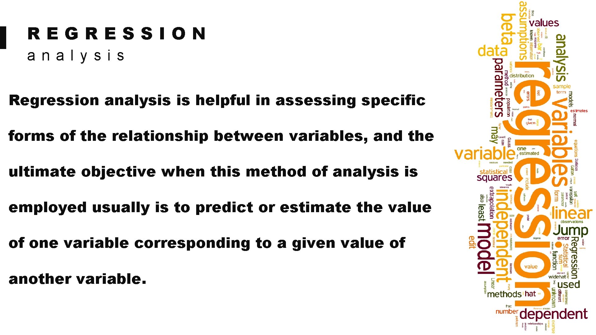 REGRESSION a n a l y s i s Regression analysis is helpful in