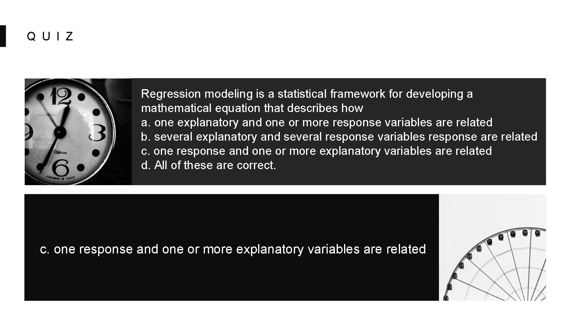 Q U I Z Regression modeling is a statistical framework for developing a mathematical