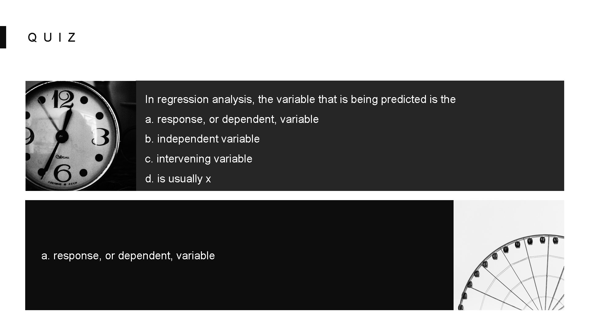 Q U I Z In regression analysis, the variable that is being predicted is