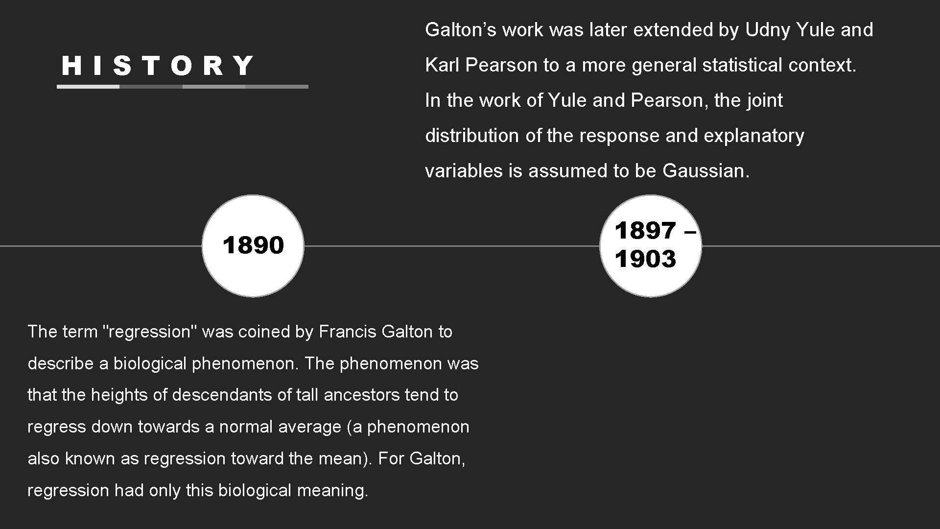 Galton’s work was later extended by Udny Yule and HISTORY Karl Pearson to a