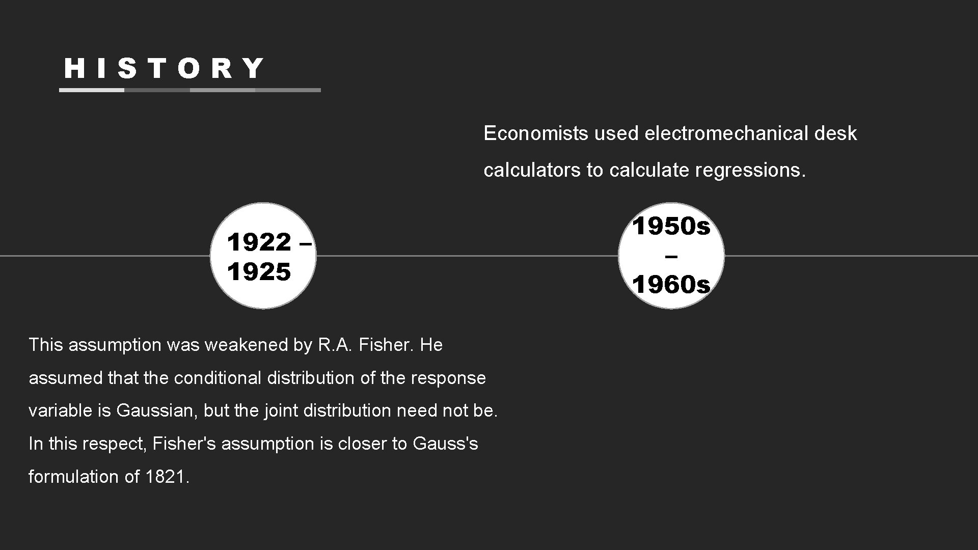 HISTORY Economists used electromechanical desk calculators to calculate regressions. 1922 – 1925 This assumption