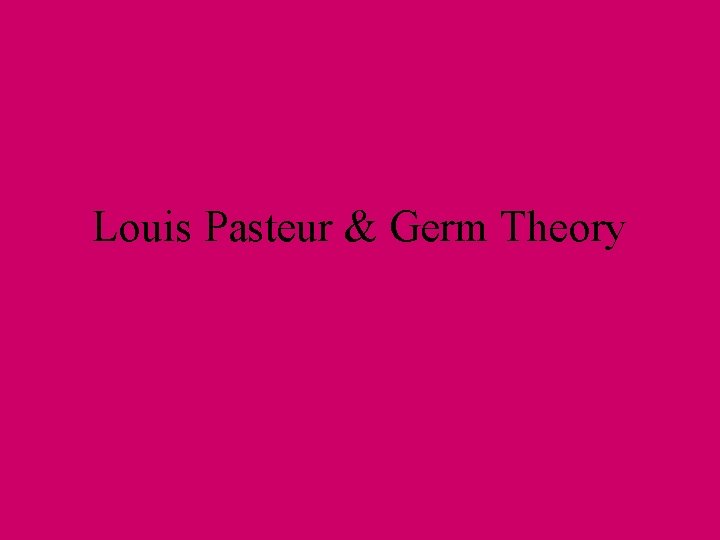Louis Pasteur & Germ Theory 