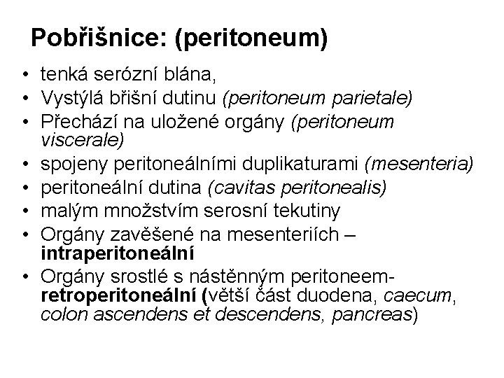 Pobřišnice: (peritoneum) • tenká serózní blána, • Vystýlá břišní dutinu (peritoneum parietale) • Přechází