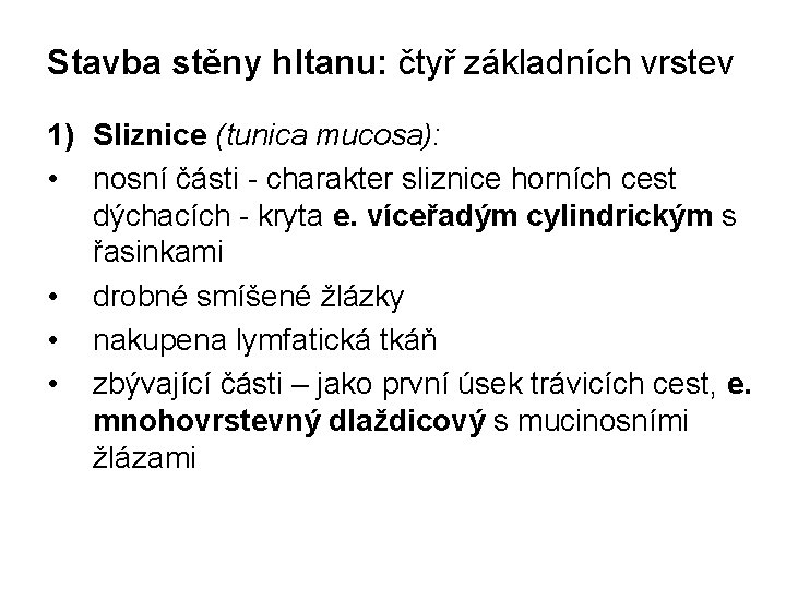 Stavba stěny hltanu: čtyř základních vrstev 1) Sliznice (tunica mucosa): • nosní části -