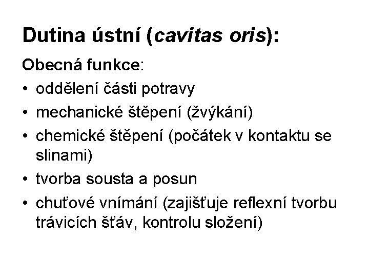 Dutina ústní (cavitas oris): Obecná funkce: • oddělení části potravy • mechanické štěpení (žvýkání)