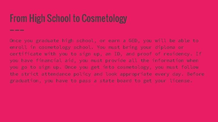 From High School to Cosmetology Once you graduate high school, or earn a GED,