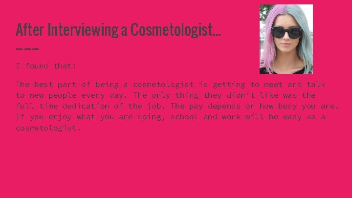 After Interviewing a Cosmetologist. . . I found that: The best part of being