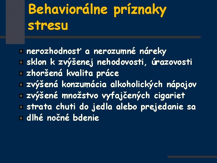 Behaviorálne príznaky stresu nerozhodnosť a nerozumné náreky sklon k zvýšenej nehodovosti, úrazovosti zhoršená kvalita