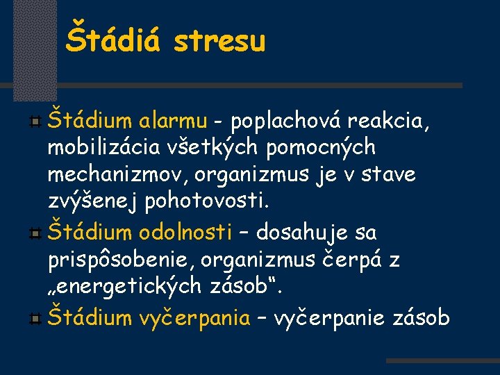 Štádiá stresu Štádium alarmu - poplachová reakcia, mobilizácia všetkých pomocných mechanizmov, organizmus je v