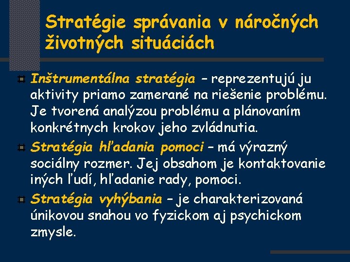 Stratégie správania v náročných životných situáciách Inštrumentálna stratégia – reprezentujú ju aktivity priamo zamerané