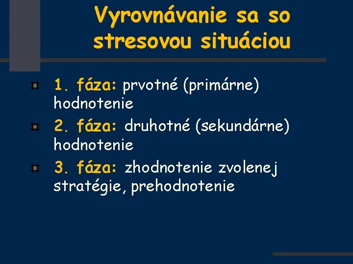 Vyrovnávanie sa so stresovou situáciou 1. fáza: prvotné (primárne) hodnotenie 2. fáza: druhotné (sekundárne)