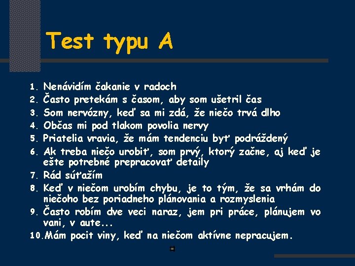 Test typu A 1. Nenávidím čakanie v radoch 2. Často pretekám s časom, aby