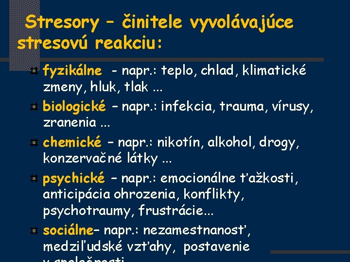 Stresory – činitele vyvolávajúce stresovú reakciu: fyzikálne - napr. : teplo, chlad, klimatické zmeny,