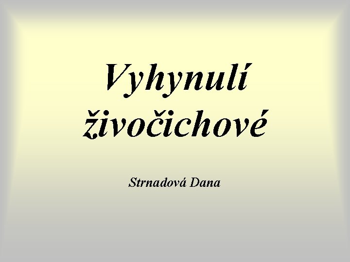 Vyhynulí živočichové Strnadová Dana Vyhynulí živočichové Strnadová Dana