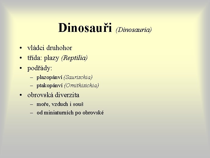 Dinosauři (Dinosauria) • vládci druhohor • třída: plazy (Reptilia) • podřády: – plazopánví (Saurischia) Dinosauři (Dinosauria) • vládci druhohor • třída: plazy (Reptilia) • podřády: – plazopánví (Saurischia)