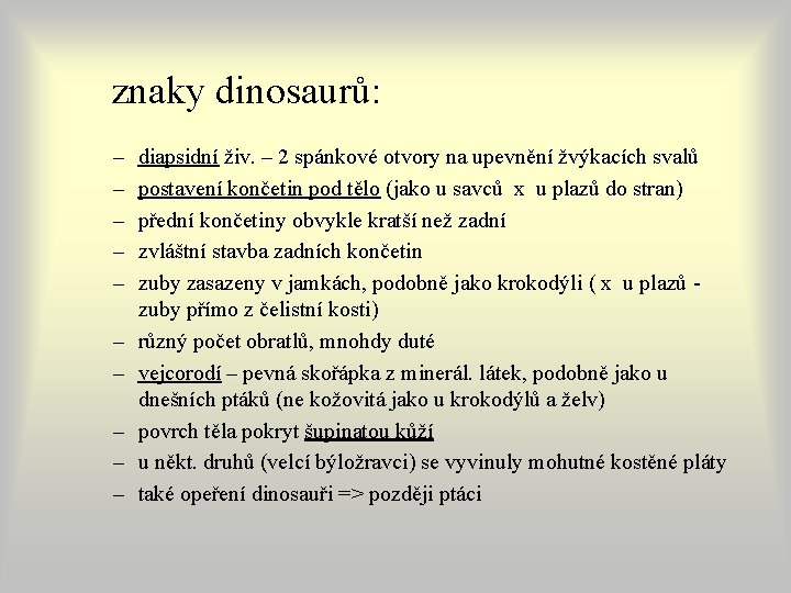 znaky dinosaurů: – – – – – diapsidní živ. – 2 spánkové otvory na znaky dinosaurů: – – – – – diapsidní živ. – 2 spánkové otvory na