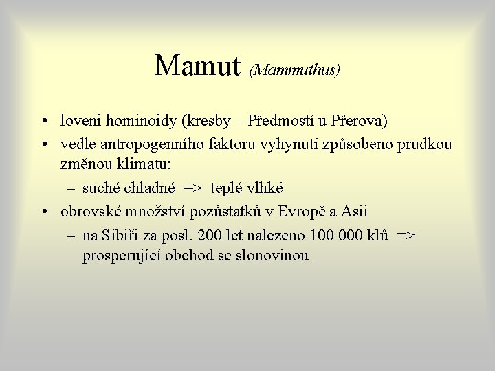 Mamut (Mammuthus) • loveni hominoidy (kresby – Předmostí u Přerova) • vedle antropogenního faktoru Mamut (Mammuthus) • loveni hominoidy (kresby – Předmostí u Přerova) • vedle antropogenního faktoru