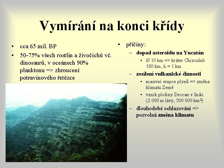 Vymírání na konci křídy • příčiny: • cca 65 mil. BP – dopad asteroidu Vymírání na konci křídy • příčiny: • cca 65 mil. BP – dopad asteroidu