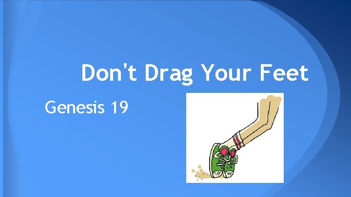 Don't Drag Your Feet Genesis 19 