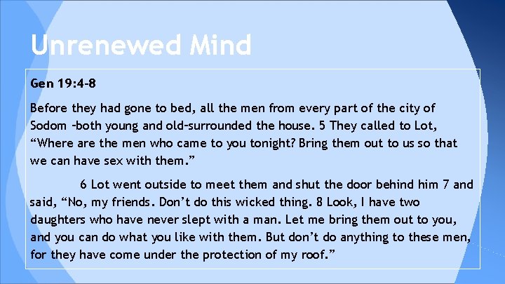 Unrenewed Mind Gen 19: 4 -8 Before they had gone to bed, all the