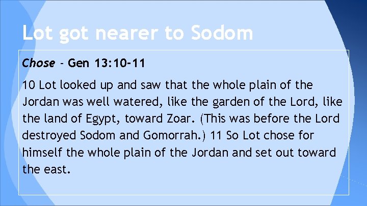 Lot got nearer to Sodom Chose - Gen 13: 10 -11 10 Lot looked