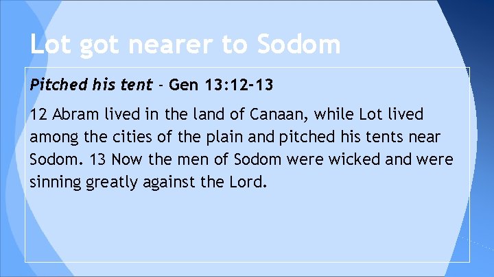 Lot got nearer to Sodom Pitched his tent - Gen 13: 12 -13 12