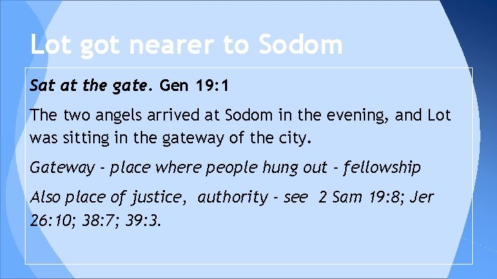 Lot got nearer to Sodom Sat at the gate. Gen 19: 1 The two