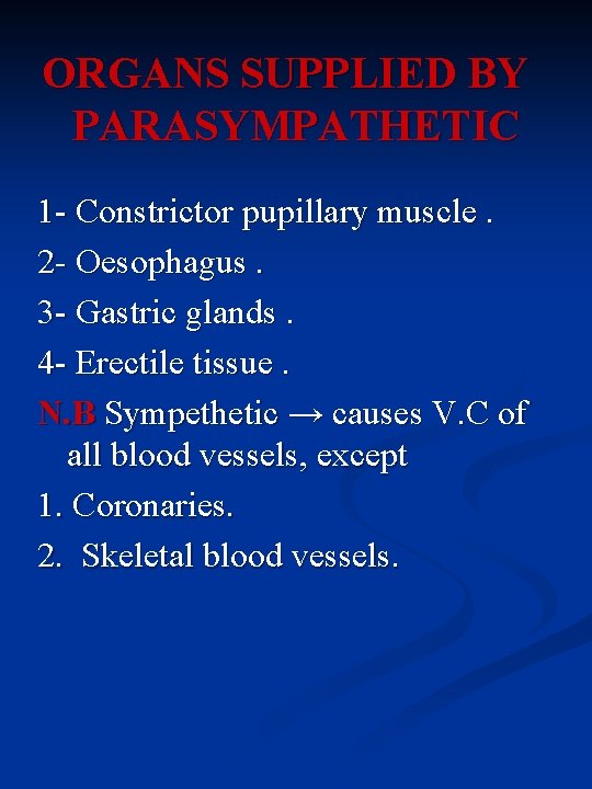 ORGANS SUPPLIED BY PARASYMPATHETIC 1 - Constrictor pupillary muscle. 2 - Oesophagus. 3 -