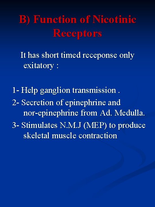 B) Function of Nicotinic Receptors It has short timed receponse only exitatory : 1