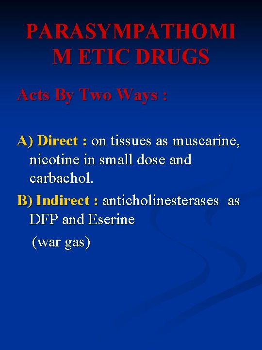 PARASYMPATHOMI M ETIC DRUGS Acts By Two Ways : A) Direct : on tissues