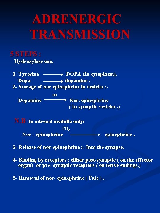 ADRENERGIC TRANSMISSION 5 STEPS : Hydroxylase enz. 1 - Tyrosine DOPA (In cytoplasm). Dopa