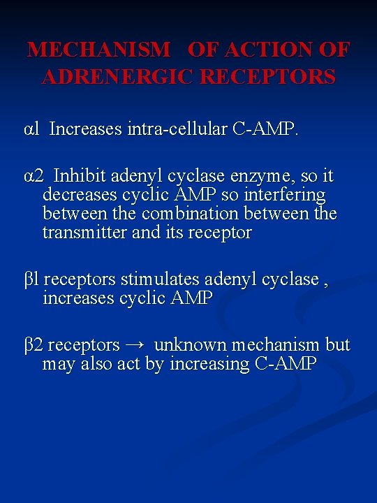 MECHANISM OF ACTION OF ADRENERGIC RECEPTORS αl Increases intra-cellular C-AMP. α 2 Inhibit adenyl