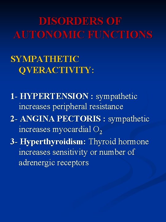 DISORDERS OF AUTONOMIC FUNCTIONS SYMPATHETIC QVERACTIVITY: 1 - HYPERTENSION : sympathetic increases peripheral resistance