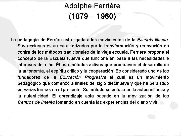 Adolphe Ferriére (1879 – 1960) La pedagogía de Ferrére esta ligada a los movimientos