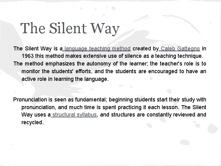The Silent Way is a language teaching method created by Caleb Gattegno in 1963