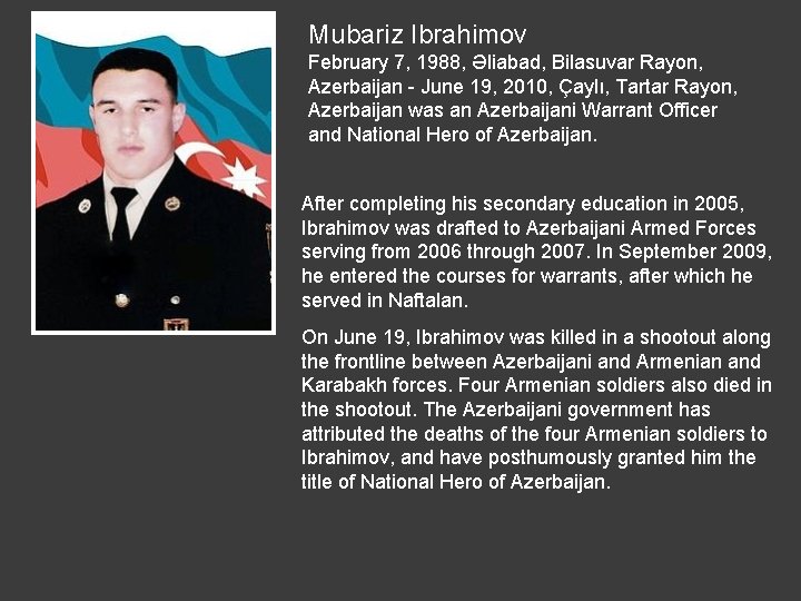 Mubariz Ibrahimov February 7, 1988, Əliabad, Bilasuvar Rayon, Azerbaijan - June 19, 2010, Çaylı,