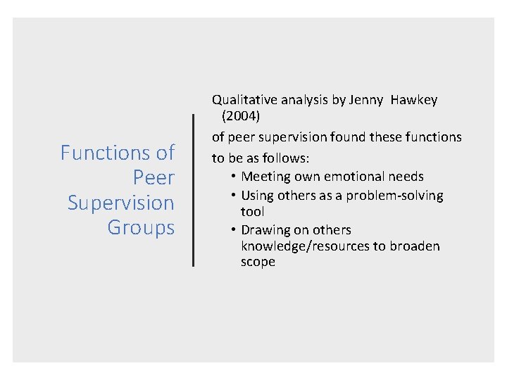 Functions of Peer Supervision Groups Qualitative analysis by Jenny Hawkey (2004) of peer supervision