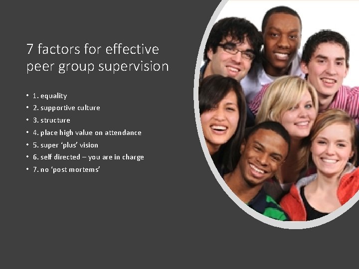 7 factors for effective peer group supervision • 1. equality • 2. supportive culture