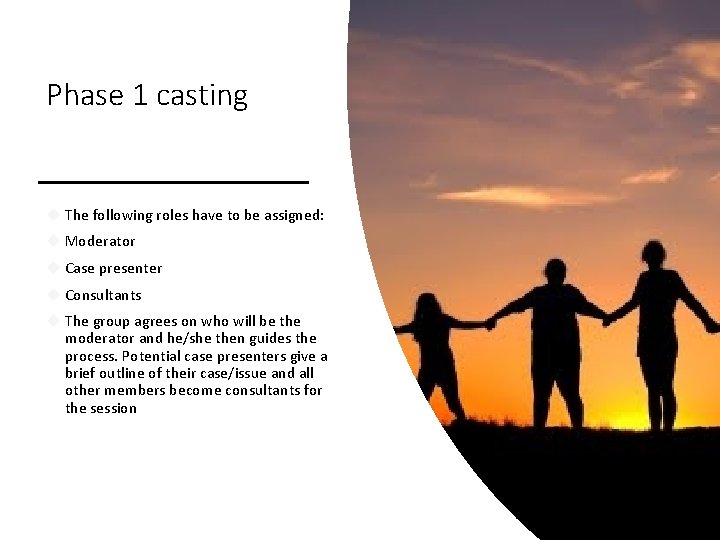 Phase 1 casting The following roles have to be assigned: Moderator Case presenter Consultants
