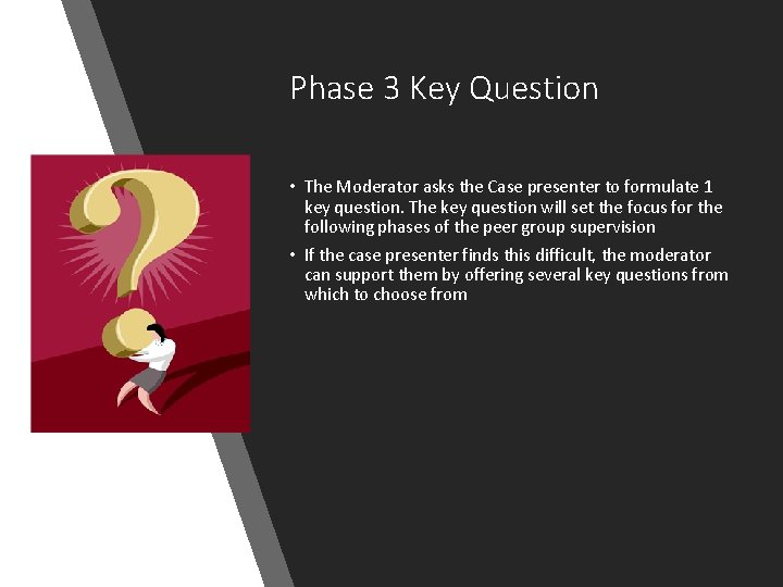 Phase 3 Key Question • The Moderator asks the Case presenter to formulate 1