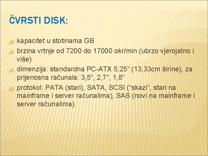 ČVRSTI DISK: kapacitet u stotinama GB brzina vrtnje od 7200 do 17000 okr/min (ubrzo